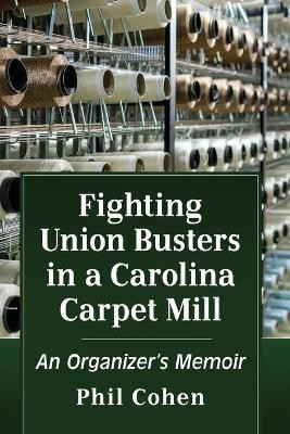 Fighting Union Busters in a Carolina Carpet Mill(English, Paperback, Cohen Phil)