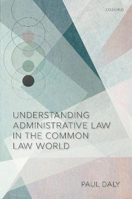Understanding Administrative Law in the Common Law World(English, Hardcover, Daly Paul)