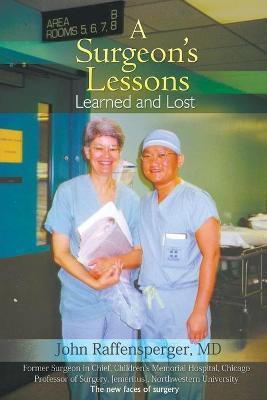 A Surgeon's Lessons, Learned and Lost(English, Paperback, Raffensperger John MD)