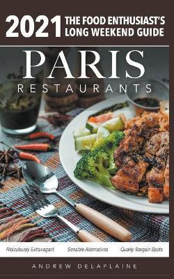 2021 Paris Restaurants - The Food Enthusiast's Long Weekend Guide(English, Paperback, Delaplaine Andrew)