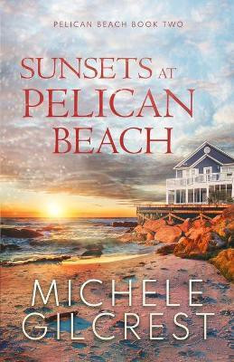 Sunsets At Pelican Beach (Pelican Beach Series Book 2)(English, Paperback, Gilcrest Michele)