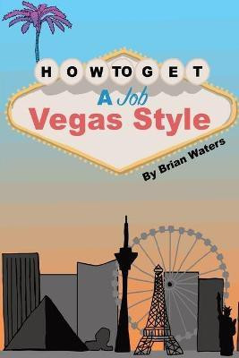 How To Get A Job Vegas Style(English, Paperback, Waters Brian)