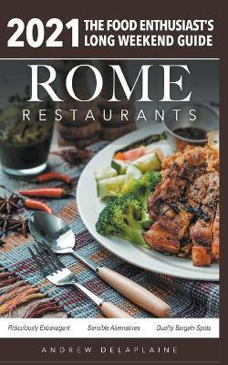 Rome - 2021 Restaurants - The Food Enthusiast's Long Weekend Guide(English, Paperback, Delaplaine Andrew)