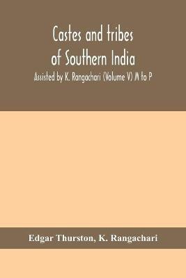 Castes and tribes of southern India. Assisted by K. Rangachari (Volume V) M to P(English, Paperback, Thurston Edgar)