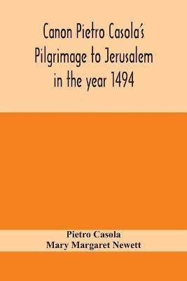 Canon Pietro Casola's Pilgrimage to Jerusalem in the year 1494(English, Paperback, Casola Pietro)