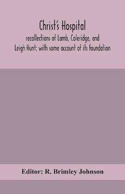Christ's Hospital; recollections of Lamb, Coleridge, and Leigh Hunt; with some account of its foundation(English, Paperback, unknown)