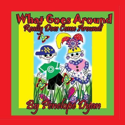 What Goes Around . . . Really Does Come Around!(English, Paperback, Dyan Penelope)