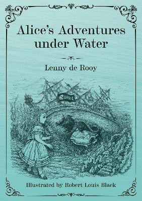 Alice's Adventures under Water(English, Paperback, de Rooy Lenny)