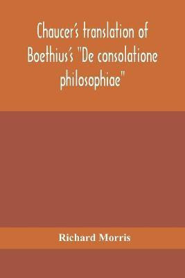 Chaucer's translation of Boethius's De consolatione philosophiae(English, Paperback, Morris Richard)