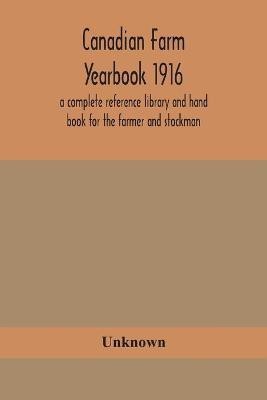 Canadian farm yearbook 1916; a complete reference library and hand book for the farmer and stockman(English, Paperback, unknown)