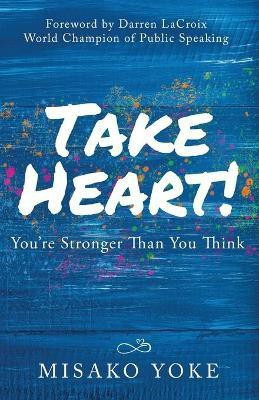 Take Heart! You're Stronger Than You Think(English, Paperback, Yoke Misako)