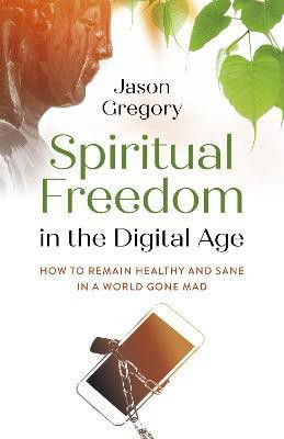 Spiritual Freedom in the Digital Age(English, Paperback, Gregory Jason)