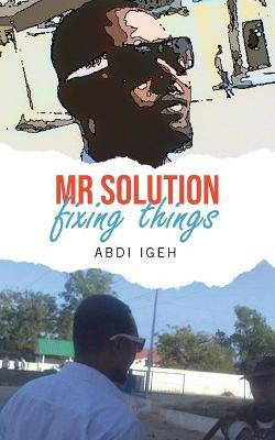 Mr Solution Fixing Things(English, Paperback, Igeh Abdi)