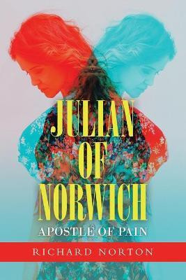 Julian of Norwich - Apostle of Pain(English, Paperback, Norton Richard)