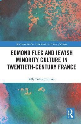 Edmond Fleg and Jewish Minority Culture in Twentieth-Century France(English, Electronic book text, Charnow Sally)