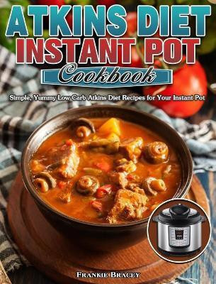 Atkins Diet Instant Pot Cookbook(English, Hardcover, Bracey Frankie)