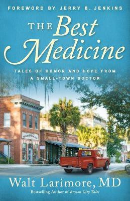 The Best Medicine - Tales of Humor and Hope from a Small-Town Doctor(English, Paperback, Larimore Walt Md)