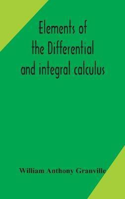 Elements of the differential and integral calculus(English, Hardcover, Anthony Granville William)