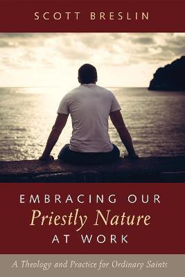 Embracing Our Priestly Nature at Work(English, Hardcover, Breslin Scott)