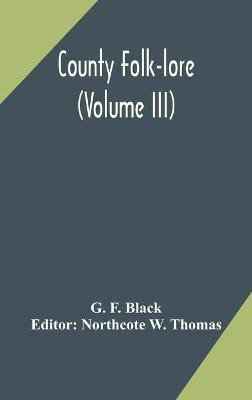 County Folk-lore (Volume III)(English, Hardcover, F Black G)