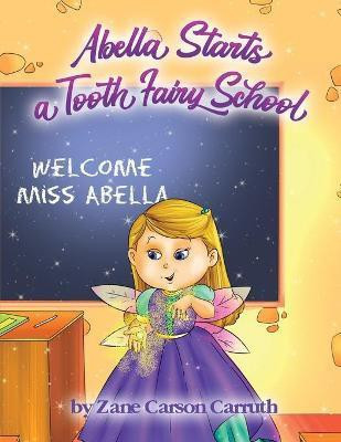 Abella Starts a Tooth Fairy School(English, Paperback, Carruth Zane Carson)