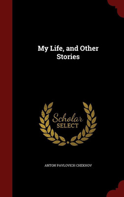 My Life, and Other Stories(English, Hardcover, Chekhov Anton Pavlovich)