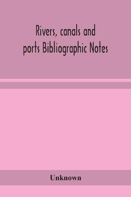 Rivers, canals and ports Bibliographic Notes(English, Paperback, unknown)