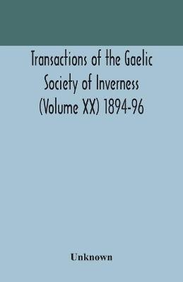 Transactions of the Gaelic Society of Inverness (Volume XX) 1894-96(English, Paperback, unknown)