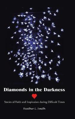 Diamonds in the Darkness(English, Hardcover, Smith Heather L)