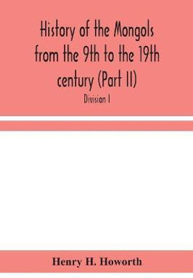 History of the Mongols from the 9th to the 19th century (Part II) The So-Called Tartars of Russia and Central Asia. Divison I.(English, Paperback, H Howorth Henry)