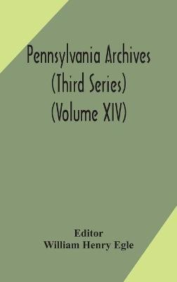 Pennsylvania archives (Third Series) (Volume XIV)(English, Hardcover, unknown)