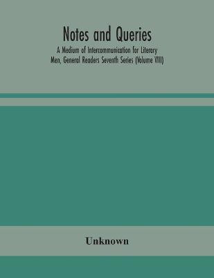 Notes and queries; A Medium of Intercommunication for Literary Men, General Readers Seventh Series (Volume VIII)(English, Paperback, unknown)