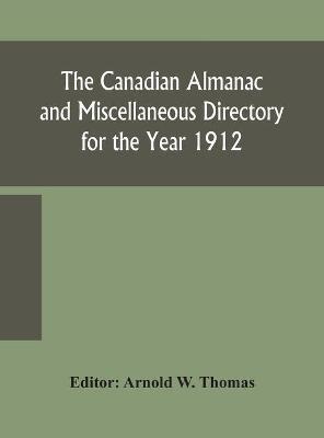 The Canadian almanac and Miscellaneous Directory for the Year 1912(English, Hardcover, unknown)