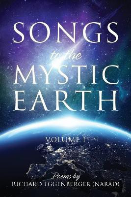 Songs to the Mystic Earth(English, Paperback, Eggenberger Narad Richard M)