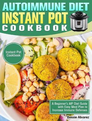 Autoimmune Diet Instant Pot Cookbook(English, Hardcover, Alvarez Bessie)