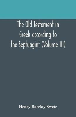 The Old Testament in Greek according to the Septuagint (Volume III)(English, Paperback, Barclay Swete Henry)