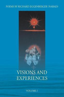 Visions and Experiences Volume I(English, Paperback, Eggenberger Narad Richard M)