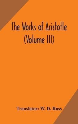 The works of Aristotle (Volume III)(English, Hardcover, unknown)