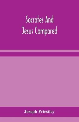 Socrates and Jesus compared(English, Paperback, Priestley Joseph)