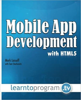 Mobile App Development with HTML5(Paperback, Mark A Lassoff ,Tom Stachowitz)