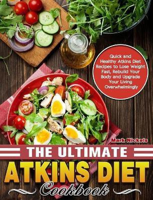 The Ultimate Atkins Diet Cookbook(English, Hardcover, Nickels Mark)
