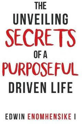 The Unveiling Secrets of a Purposeful Driven Life(English, Paperback, Enomhensike I Edwin)