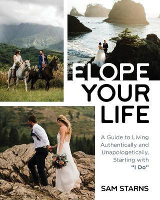 Elope Your Life(English, Paperback, Starns Sam)