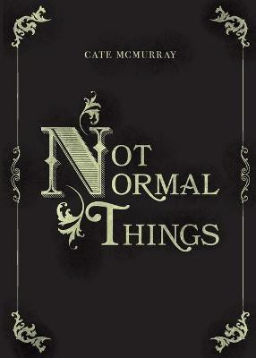 Not Normal Things(English, Paperback, McMurray Cate)
