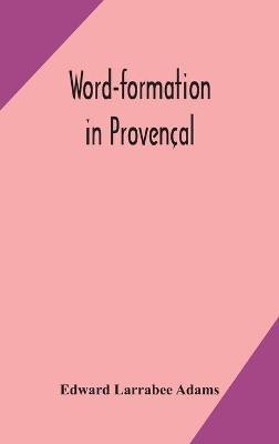 Word-formation in Provencal(English, Hardcover, Larrabee Adams Edward)