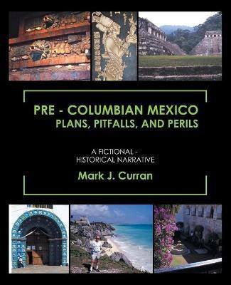 Pre - Columbian Mexico Plans, Pitfalls, and Perils(English, Paperback, Curran Mark J)
