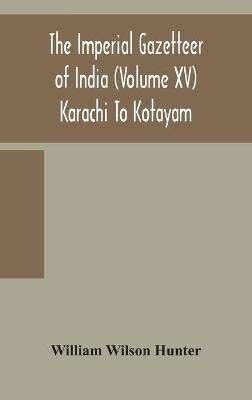The Imperial gazetteer of India (Volume XV) Karachi To Kotayam(English, Hardcover, Wilson Hunter William)