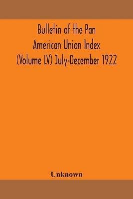 Bulletin of the Pan American Union Index (Volume LV) July-December 1922(English, Paperback, unknown)