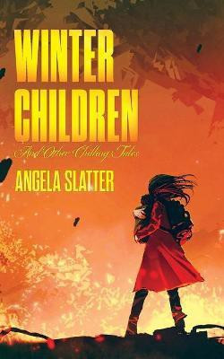 Winter Children and Other Chilling Tales(English, Paperback, Slatter Angela)
