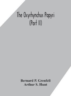 The Oxyrhynchus papyri (Part II)(English, Hardcover, P Grenfell Bernard)